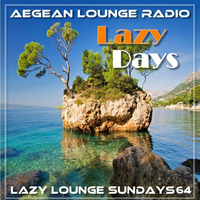 LAZY LOUNGE SUNDAYS 64 by Aegean Lounge Radio