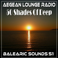 BALEARIC SOUNDS 51 50 SHADES OF DEEP CHAPTER 3 by Aegean Lounge Radio