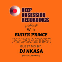 Deep Obsession Recordings Podcast 91 with Buder Prince Guest Mix by DJ Nkasa by Deep Obsession Recordings - Podcast
