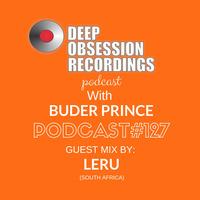 Deep Obsession Recordings Podcast 127 with Buder Prince Guest Mix by Leru by Deep Obsession Recordings - Podcast