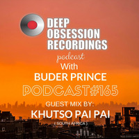 Deep Obsession Recordings Podcast 165 with Buder Prince Guest Mix by Khutso Pai Pai by Deep Obsession Recordings - Podcast
