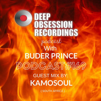 Deep Obsession Recordings Podcast 169 with Buder Prince Guest Mix by Kamosoul by Deep Obsession Recordings - Podcast