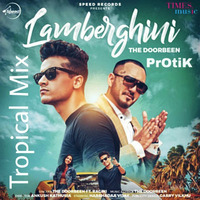 Lamberghini Remix (Tropical mix) - Protik  | The Doorbeen | Latest Punjabi Song Remix 2019 by Protik