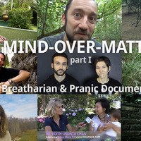 MIND OVER MATTER I - Breatharian &amp; Pranic Documentation by Kess Zerogravity