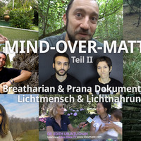 MIND OVER MATTER II - Lichtmensch, Breatharian &amp; Prana Dokumentation by Kess Zerogravity