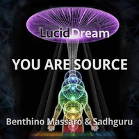LucidDream - YOU ARE SOURCE  - The Only Video You Need - Massaro and Sadhguru by Kess Zerogravity