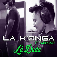La K'onga - La Duda (feat. Sabroso) [Single Noviembre 2018] by Movida Tropical