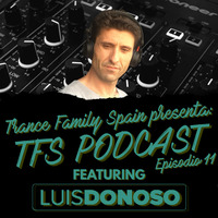 Luis Donoso - Trance Family Spain Podcast 011 by Trance Family Spain Podcast