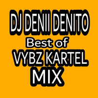 DJ DENII DENITO BEST OF VYBZ KARTEL MIX by DJ DENII DENITO