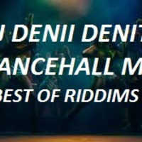 DJ DENII DENITO DANCEHALL MIX BEST OF RIDDIMS by DJ DENII DENITO