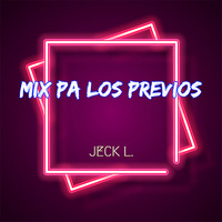 Mix pa los previos - Jeck L. by Jeck L. / Jesús Guerrero Fern.