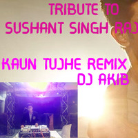 Tribute To Sushant Singh Rajput|Kaun Tujhe|Remix|DJ Akib|Palak| by DJ Akib Official