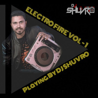 Electro Fire Vol- 1 By Dj Shuvro by DJ SHUVRO