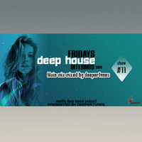 Fridays Deep House Offerings Show #11 Main Mix by Deepertunes by Fridays Deep House offerings