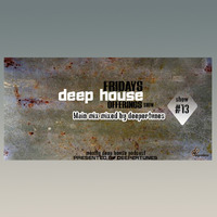 Fridays Deep House Offerings Show 13 Mixed By Deepertunes by Fridays Deep House offerings