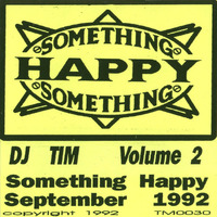 DJ Tim Vol 2 - Something Happy, Sept 92 by sbradyman