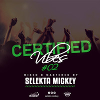 SELEKTA MICKEY - CERTIFIED VIBES #02 by Selekta Mickey