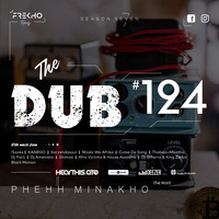 The Dub 124 - Phehh Minakho by The Dub Series Offerings