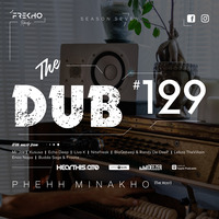 The Dub 129 - Phehh Minakho by The Dub Series Offerings