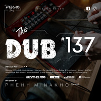 The Dub 137 - Phehh Minakho by The Dub Series Offerings