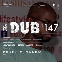 The Dub 147 - Phehh Minakho by The Dub Series Offerings