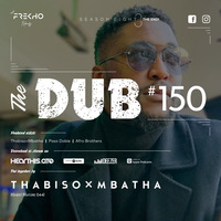 The Dub 150 - Thabiso×Mbatha [Guest feature 044] by The Dub Series Offerings