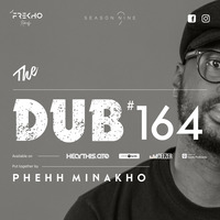 The Dub 164 - Phehh Minakho by The Dub Series Offerings