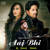 Aaj Bhi  ( Vishal Mishra )  Dj Shock ( Down Tempo ) REMIX by Tejas Ghatge ( Dj SHOCK )