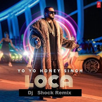 Loca Yo Yo Honey Singh Dj shock Remix😎 by Tejas Ghatge ( Dj SHOCK )