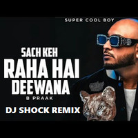 Sach Keh Raha HAI ( B Praak ) Dj Shock Remix ( M ) by Tejas Ghatge ( Dj SHOCK )