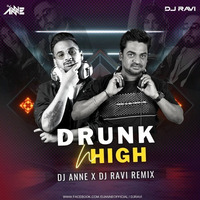 Drunk N High Dj Anne X Dj Ravi Remix 320 Kbps by DJ Anne
