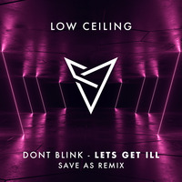 DONT BLINK - LETS GET ILL (Save As Remix) by DONT BLINK