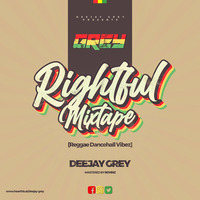 Deejay Grey - Rightful Mixtape [Reggae Danchall Vibes] by Deejay Grey