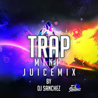 Trap Mini Juicemix by DJ SANCHEZ by Dj Sanchez 254 ✪