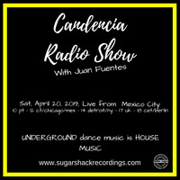 Candencia Radio Show w Juan Fuentes Live From Mexico City Sat, April 20th, 2019. by Juan Fuentes