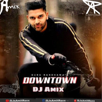 DownTown-Remix-GuruRandhawa-DJ Amix by RemiX NatioN ReCords™