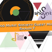 Good Music Society Guest Mix (Mixed by ShaunT) by Good Music Society