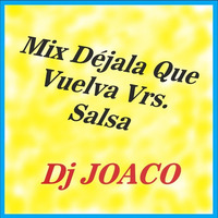 Mix Déjala Que Vuelva Vrs. SALSA (Dj JOACO) by Dj JOACO