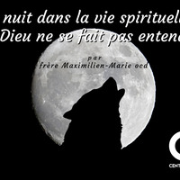 2018-11-22 La nuit dans la vie spirituelle, Quand Dieu ne se fait pas entendre (fr. Maximillien-Marie ocd) [CCU Rangueil] by CCU de Rangueil