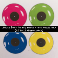 Goin' back to my roots - 90s House mix (Dj Tolis Gerontakis) by Dj Tolis Gerontakis