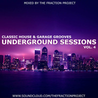 Underground Sessions Vol. 4 - Classic House &amp; Garage Grooves by The Fraction Project