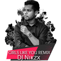 Girls like you Remix DJ Nikzx by DJ Nikzx