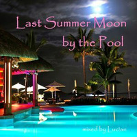 Last Summer Moon by the Pool - mixed by Luc!an by Luc!an