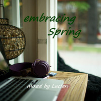 Embracing Spring - mixed by Luc!an by Luc!an