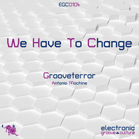 Grooveterror - We Have to Change [EGC0104]