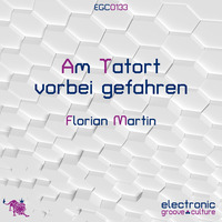 Florian Martin - Am Tatort vorbei gefahren by electronic groove culture