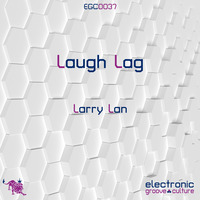 Larry Lan - Laugh Lag by electronic groove culture
