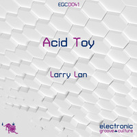 Larry Lan - Acid Toy by electronic groove culture