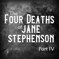 Listen to The Four Deaths of Jane Stephenson - Episode 4 by Sedgwick & Moon