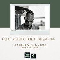 Good Vibes Radio Show 055 - 1st hour with Jayceon (Beats &amp; Love) by Good Vibes Radio Podcasts